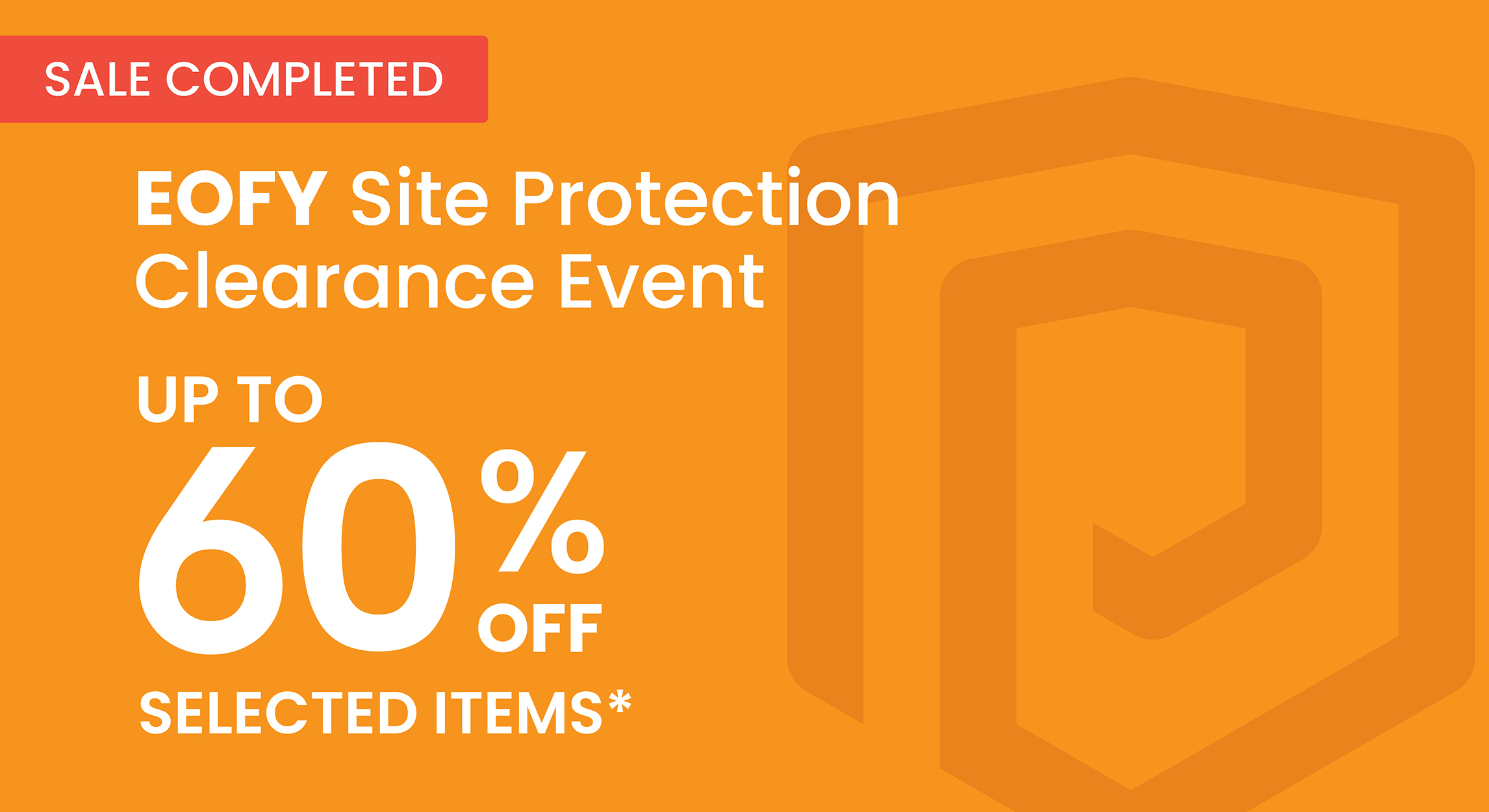 EOFY Site Protection Clearance Event on now!