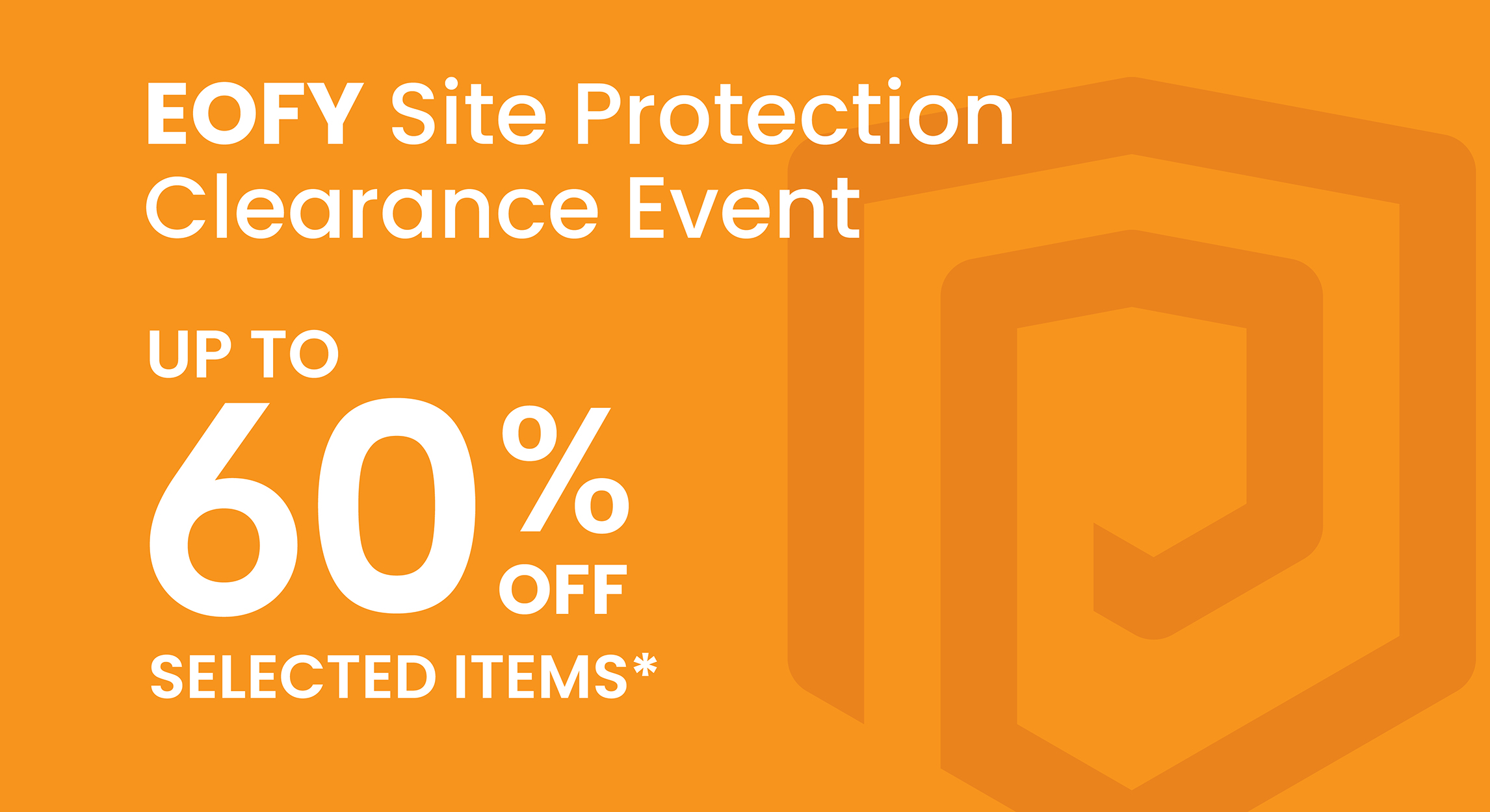EOFY Site Protection Clearance Event on now!